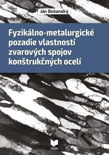 Levně Fyzikálno-metalurgické pozadie vlastností zvarových spojov konštrukčných ocelí - kniha z kategorie Strojárstvo