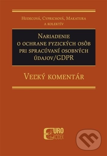 Levně Nariadenie o ochrane fyzických osôb pri spracúvaní osobných údajov - GDPR - kniha z kategorie Medzinárodné právo