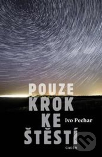 Levně Pouze krok ke štěstí - Ivo Pechar - kniha z kategorie Spoločenská beletria
