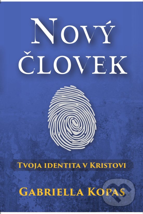 Levně Nový človek (Tvoja identita v Kristovi) - Gabriela Kopas - kniha z kategorie Náboženská literatúra