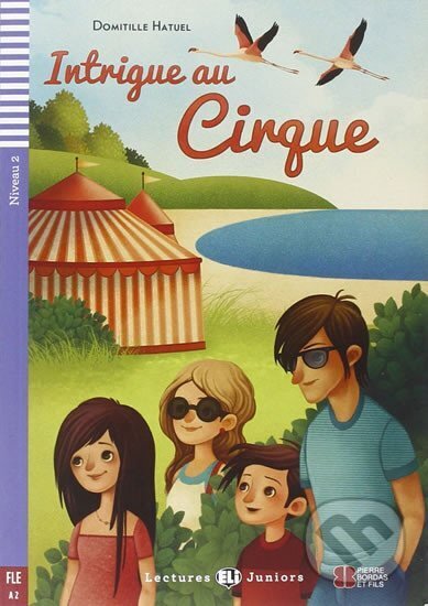 Kniha: Lectures ELI Juniors 2/A2: Intrigue au cirque + Downloadable multimedia (Domitille Hatuel). Eli, 2015