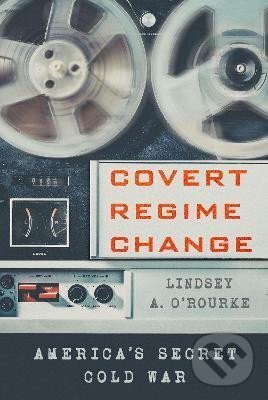 Levně Covert Regime Change - A. Lindsey O'Rourke