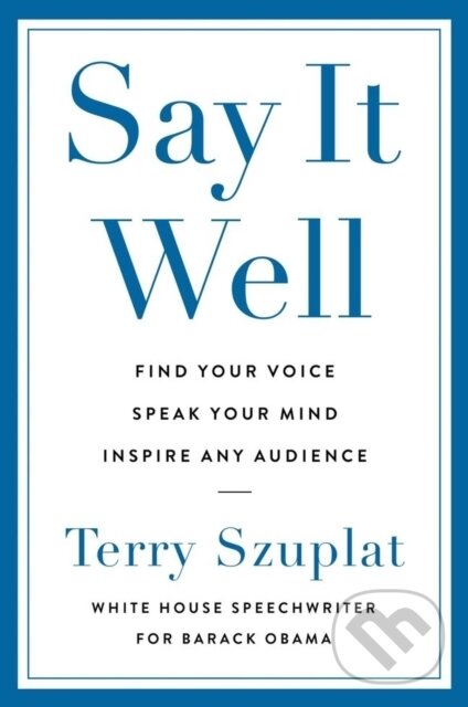 Levně Say It Well (Find Your Voice, Speak Your Mind, Inspire Any Audience) - kniha z kategorie Odborné a náučné