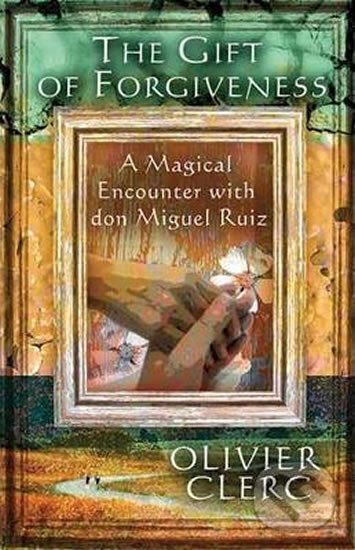Kniha: Gift of Forgiveness (Miguel Don Ruiz). Findhorn