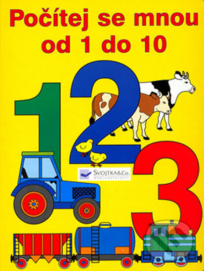 Kniha: Počítej se mnou od 1 do 10 (neuvedený autor). Svojtka&Co., 2005