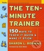 Levně Bowman, S: Ten-Minute Trainer - Sharon L. Bowman - kniha z kategorie Biznis a manažment