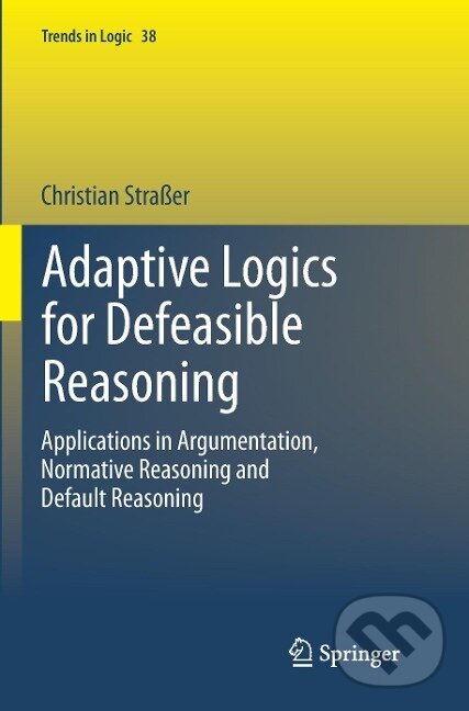 Kniha: Adaptive Logics for Defeasible Reasoning (Christian Straßer). Springer International Publishing, 2016