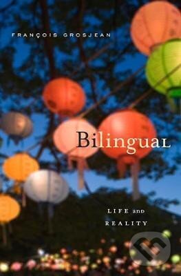 Kniha: Bilingual: Life and Reality (Francois Grosjean). Harvard University Press, 2012