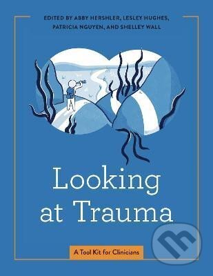 Kniha: Looking at Trauma: A Tool Kit for Clinicians (Abby Hershler). , 2021
