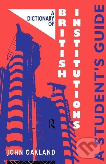 Kniha: A Dictionary of British Institutions (John Oakland). Routledge, 1993