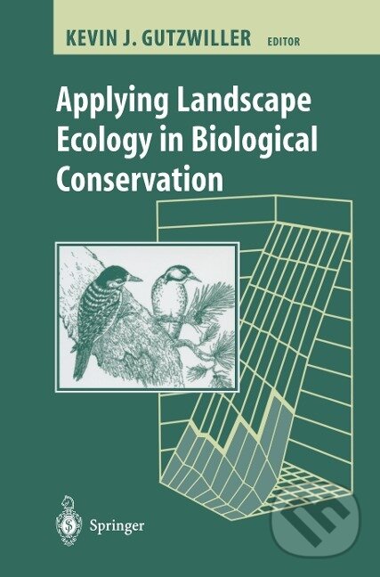 Kniha: Applying Landscape Ecology in Biological Conservation (Kevin Gutzwiller). Springer New York, 2002