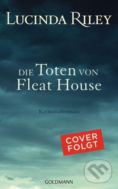 Kniha: Die Toten von Fleat House (Lucinda Riley). Goldmann Verlag, 2022