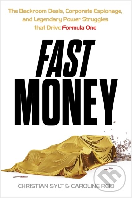 Levně Fast Money (The Backroom Deals, Corporate Espionage, and Legendary Power Struggles that Drive Formula One) - kniha z kategorie Reportáže a…