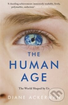 Levně The Human Age : The World Shaped by Us - Diane Ackerman - kniha z kategorie Matematika