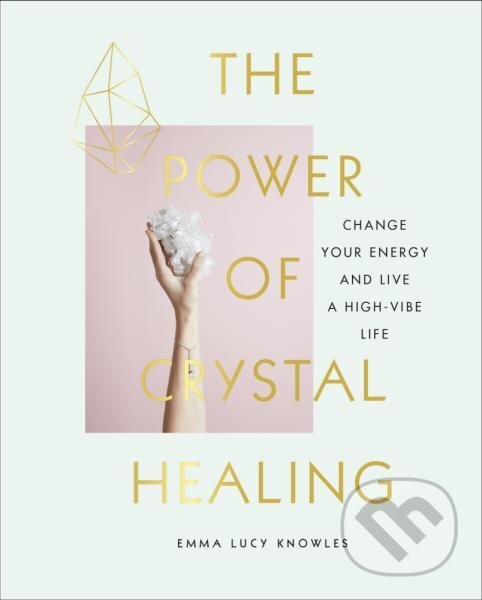 Levně The Power of Crystal Healing: Change Your Energy and Live a High-vibe Life - kniha z kategorie Odborné a náučné