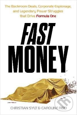 Levně Fast Money: The Backroom Deals, Corporate Espionage, and Legendary Power Struggles that Drive Formula One