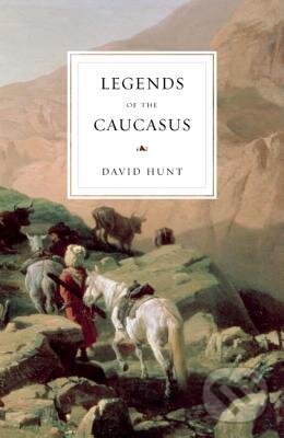 Kniha: Legends of the Caucasus (David Hunt). Saqi Books, 2012