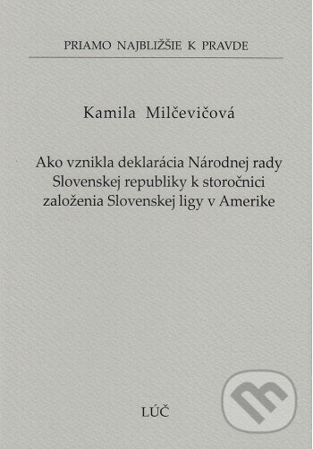 Levně Ako vznikla deklarácia Národnej rady Slovenskej republiky k storočnici založenia Slovenskej ligy v Amerike (59) - kniha z kategorie História