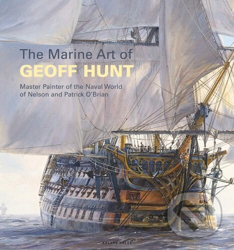 Levně The Marine Art of Geoff Hunt (Master Painter of the Naval World of Nelson and Patrick O'Brian)