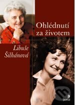 Šilhánová: Ohlédnutí za životem - Libuše Šilhanová, Portál, 2005