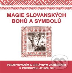 Levně Magie slovanských bohů a symbolů (Vybarvováním a správným zaměřením k probuzení jejich sil) - kniha z kategorie Alternatívna medicína