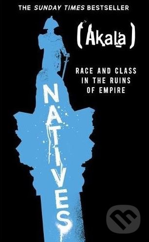 Levně Natives (Race and Class in the Ruins of Empire) - Akala - kniha z kategorie Sociológia