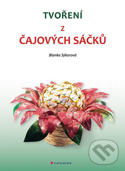 Kniha: Tvoření z čajových sáčků (Blanka Sýkorová). Grada, 2018