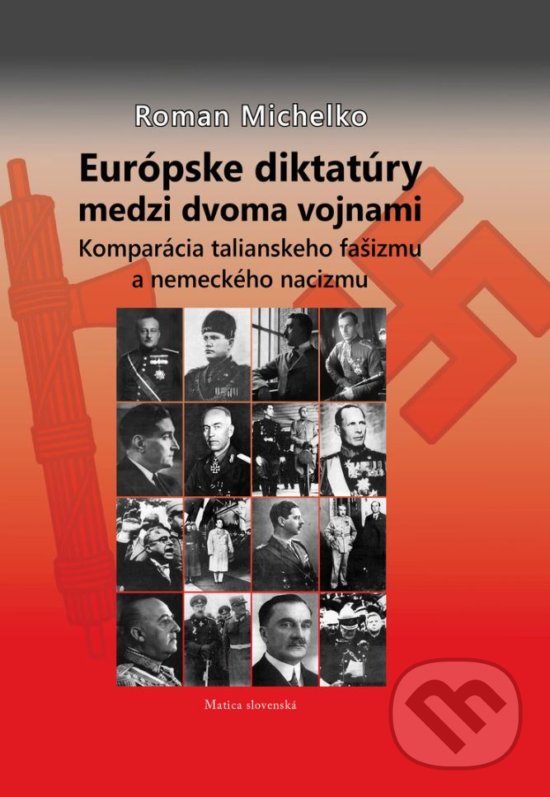 Levně Európske diktatúry medzi dvoma vojnami (Komparácia talianskeho fašizmu a nemeckého nacizmu) - kniha z kategorie História