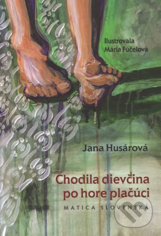 Levně Chodila dievčina po hore plačúci - Jana Husárová, Mária Fúčelová (ilustrácie) - kniha z kategorie Beletria