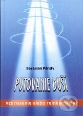 Levně Putovanie duší (Vzkriesenie alebo Reinkarnácia?) - Bertalan Pándy - kniha z kategorie Záhady a paranormálne javy