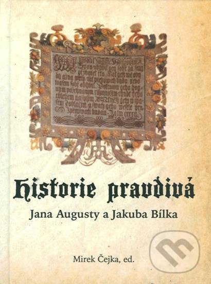 Levně Historie pravdivá Jana Augusty a Jakuba Bílka - Mirek Čejka - kniha z kategorie História