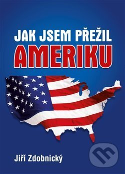 Levně Jak jsem přežil Ameriku - Jiří Zdobnický - kniha z kategorie Beletria