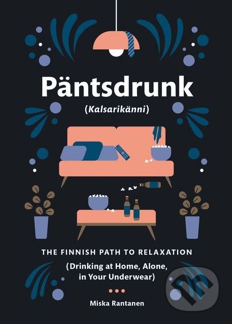 Levně Päntsdrunk: Kalsarikanni (The Finnish Path to Relaxation) - kniha z kategorie Motivácia a sebarozvoj