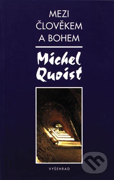 Kniha: Mezi člověkem a Bohem (Michel Quoist). Vyšehrad, 2005
