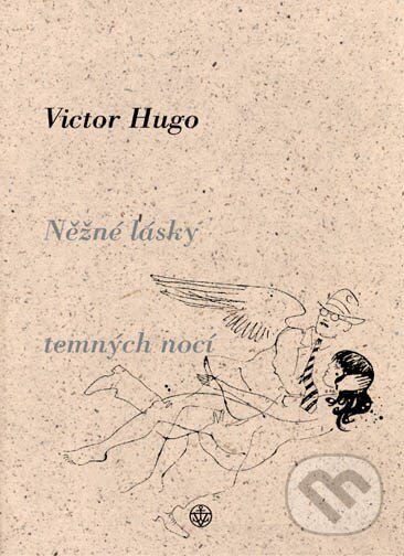 Kniha: Něžné lásky temných nocí (Viktor Hugo). Vyšehrad, 2005