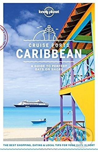 Cruise Ports Caribbean - Ray Bartlett, Paul Clammer a kol., Lonely Planet, 2018