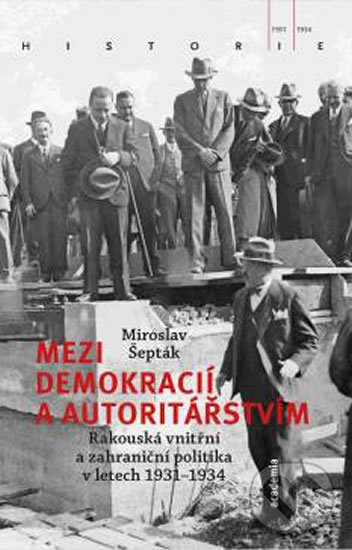 Levně Mezi demokracií a autoritářstvím (Rakouská vnitřní a zahraniční politika v letech 1931-1934) - kniha z kategorie História