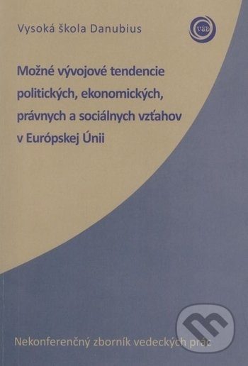Levně Možné vývojové tendencie politických, ekonomických, právnych a sociálnych vzťahov v Európskej Únii - kniha z kategorie Humanitné a spoločenské vedy
