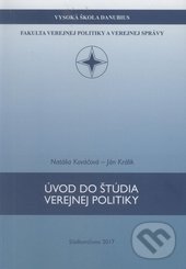 Úvod do štúdia verejnej politiky - Natália Kováčová, Ján Králik, Vysoká škola Danubius, 2017