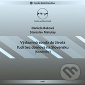 Výskumná sonda do života ľudí bez domova na Slovensku - Daniela Baková, Stanislav Matulay, Vysoká škola Danubius, 2016