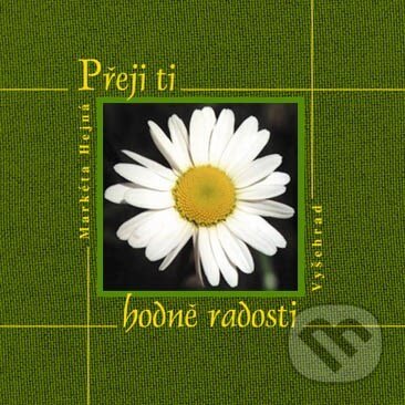 Kniha: Přeji ti hodně radosti (Markéta Hejná). Vyšehrad, 2003