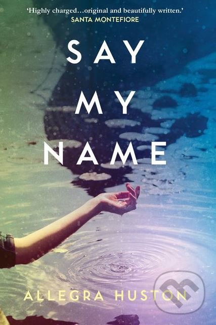 Say My Name - Allegra Huston, HarperCollins, 2018