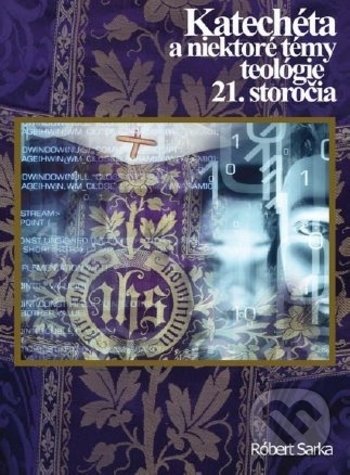 Levně Katechéta a niektoré témy teológie 21. storočia - Róbert Sarka - kniha z kategorie Teológia