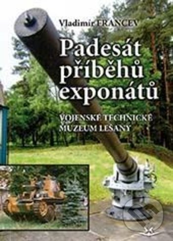Levně Padesát příběhů exponátů (Vojenské technické muzeum Lešany) - kniha z kategorie Mapy a cestovanie