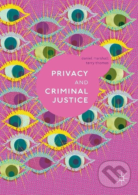 Kniha: Thomas, T: Privacy and Criminal Justice (Terry Thomas). Springer International Publishing, 2017