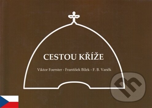 Kniha: Cestou Kříže (F. B. Vaněk, František Bílek a Viktor Foerster). , 2014