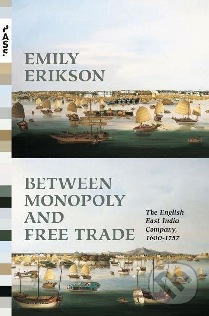 Kniha: Between Monopoly and Free Trade (Emily Erikson). Princeton University Press, 2016