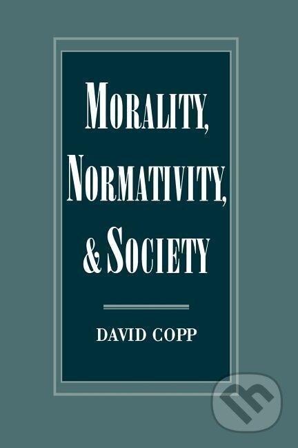 Kniha: Copp, D: Morality, Normativity, and Society (David Copp). Oxford University Press, 2001