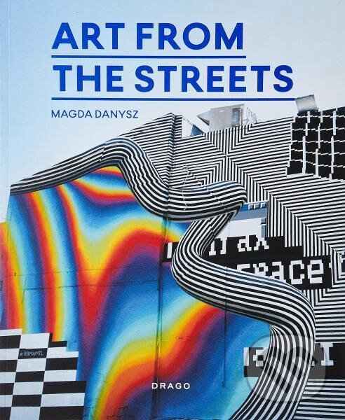 Kniha: Art From The Streets (Magda Danysz). Dragon Press, 2019