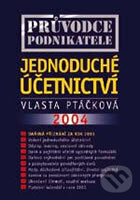 Kniha: Průvodce podnikatele - jednoduché účetnictví 2004 (Vlasta Ptáčková). Academia, 2003